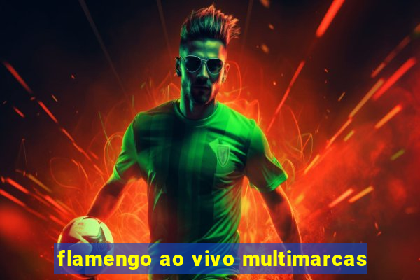 flamengo ao vivo multimarcas